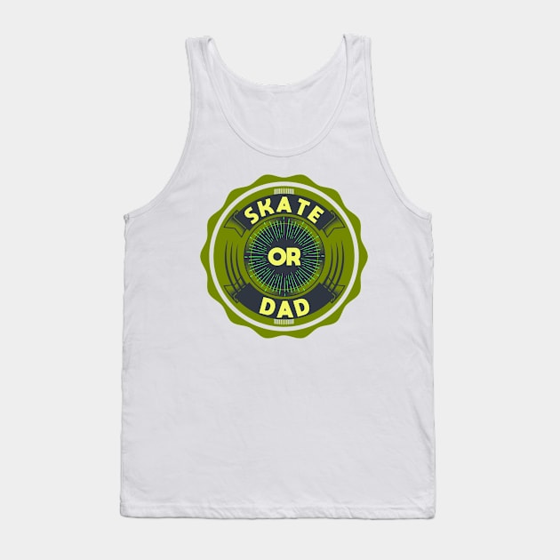 Skate or Dad Tank Top by PhilFTW